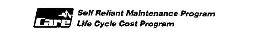 CARE SELF RELIANT MAINTENANCE PROGRAM LIFE CYCLE COST PROGRAM