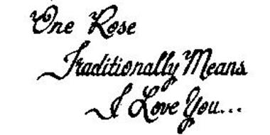 ONE ROSE TRADITIONALLY MEANS I LOVE YOU...