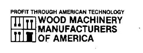 PROFIT THROUGH AMERICAN TECHNOLOGY WOOD MACHINERY MANUFACTURERS OF AMERICA