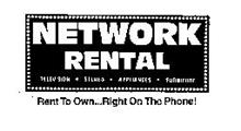 NETWORK RENTAL TELEVISION STEREO APPLIANCES FURNITURE RENT TO OWN...RIGHT ON THE PHONE!