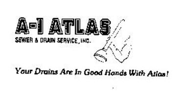 A-1 ATLAS SEWER & DRAIN SERVICE, INC. YOUR DRAINS ARE IN GOOD HANDS WITH ATLAS!