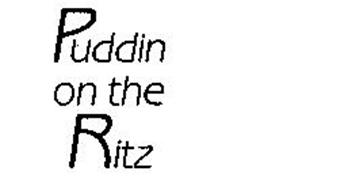 PUDDIN ON THE RITZ