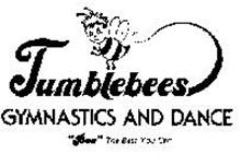 TUMBLEBEES GYMNASTICS AND DANCE "BEE" THE BEST YOU CAN.
