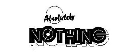 ABSOLUTELY NOTHING