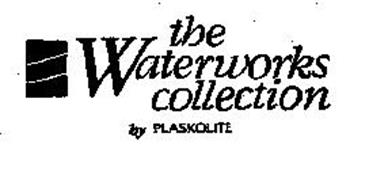 THE WATERWORKS COLLECTION BY PLASKOLITE