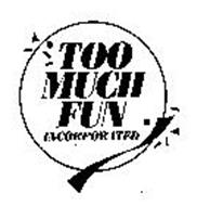 TOO MUCH FUN INCORPORATED