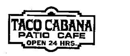 TACO CABANA PATIO CAFE OPEN 24 HRS.