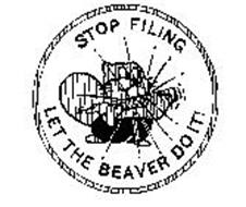 STOP FILING LET THE BEAVER DO IT!