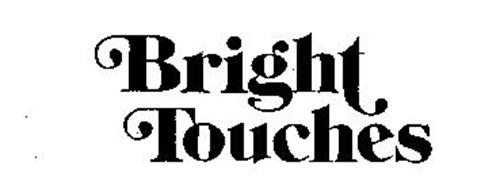 BRIGHT TOUCHES