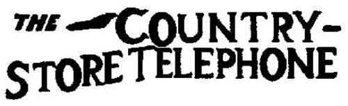 THE COUNTRY-STORE TELEPHONE