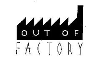 OUT OF FACTORY