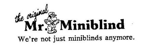 THE ORIGINAL MR. MINIBLIND WE'RE NOT JUST MINIBLINDS ANYMORE.