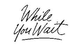 WHILE YOU WAIT
