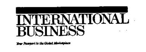 INTERNATIONAL BUSINESS YOUR PASSPORT TO THE GLOBAL MARKETPLACE