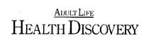 ADULT LIFE HEALTH DISCOVERY