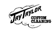 JAY TAYLOR CUSTOM CLEANING