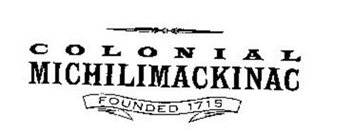 COLONIAL MICHILIMACKINAC FOUNDED 1715