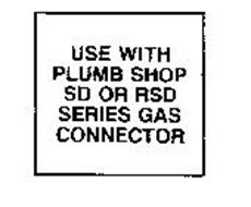 USE WITH PLUMB SHOP SD OR RSD SERIES GASCONNECTOR