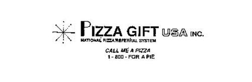 PIZZA GIFT USA INC. NATIONAL PIZZA REFERRAL SYSTEM CALL ME A PIZZA 1-800-FOR A PIE