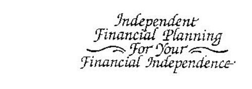 INDEPENDENT FINANCIAL PLANNING FOR YOUR FINANCIAL INDEPENDENCE