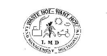 WASTE NOT WANT NOT LAND MANAGEMENT DECISIONS, INC. LMD