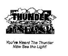 THUNDER & NEON YOU'VE HEARD THE THUNDERNOW SEE THE LIGHT!