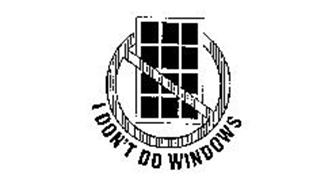 I DON'T DO WINDOWS