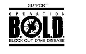 SUPPORT OPERATION B.O.L.D. BLOCK OUT LYME DISEASE