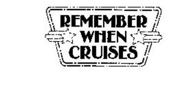 REMEMBER WHEN CRUISES