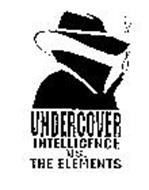 UNDERCOVER INTELLIGENCE VS. THE ELEMENTS