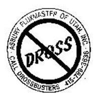 DROSS ASBURY FLUXMASTER OF UTAH, INC.  CALL DROSSBUSTERS 415-799-3636