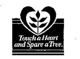 TOUCH A HEART AND SPARE A TREE.