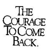 THE COURAGE TO COME BACK