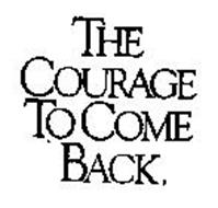 THE COURAGE TO COME BACK.
