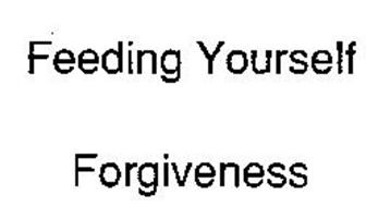 FEEDING YOURSELF FORGIVENESS