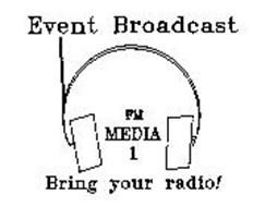EVENT BROADCAST FM MEDIA 1 BRING YOUR RADIO!