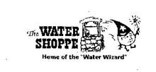 THE WATER SHOPPE HOME OF THE "WATER WIZARD"