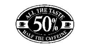 ALL THE TASTE HALF THE CAFFEINE 50%