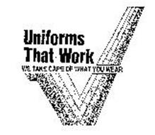 UNIFORMS THAT WORK WE TAKE CARE OF WHAT YOU WEAR