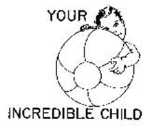 YOUR INCREDIBLE CHILD