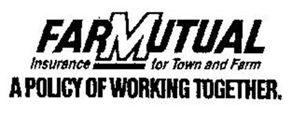 FARMUTUAL INSURANCE FOR TOWN AND FARM APOLICY OF WORKING TOGETHER.