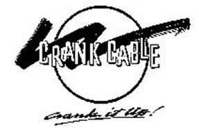 CRANK CABLE CRANK IT UP!