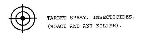 TARGET SPRAY. INSECTICIDES. (ROACH AND ANT KILLER).