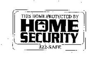 THIS HOME PROTECTED BY HOME SECURITY 322-SAFE