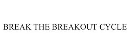 BREAK THE BREAKOUT CYCLE