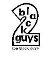 2 BLACK GUYS TOO BLACK GUYS