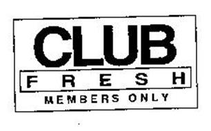 CLUB FRESH MEMBERS ONLY
