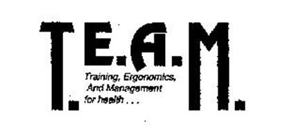 T.E.A.M. TRAINING, ERGONOMICS, AND MANAGEMENT FOR HEALTH...