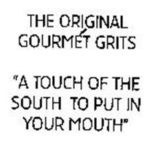 THE ORIGINAL GOURMET GRITS "A TOUCH OF THE SOUTH TO PUT IN YOUR MOUTH"