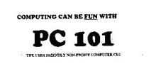COMPUTING CAN BE FUN WITH PC 101 THE USER FRIENDLY NON-PROFIT COMPUTER CLUB